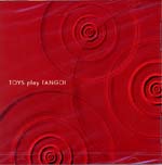 【CD】TOYS（小胎 剛，津田昭治，鈴木 豊）〈TOYS play TANGO!〉